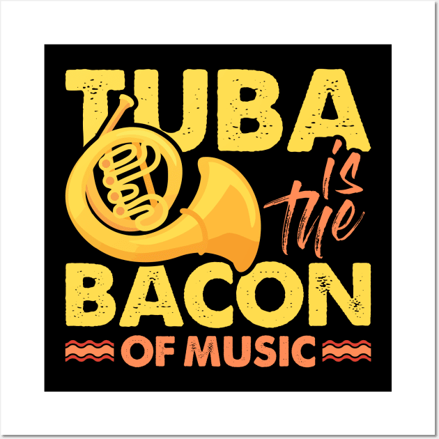 Funny Tuba Player Gift Tee Tuba Is The Bacon Of Music Wall Art by celeryprint